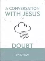 A Conversation With Jesus On Doubt