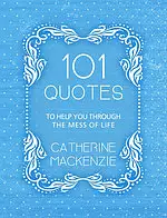 101 Quotes to Help You Through the Mess of Life