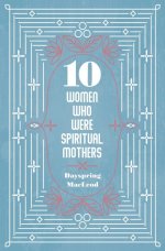 10 Women Who Were Spiritual Mothers