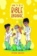 How to Be a Bible Brainiac