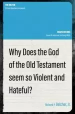 Why Does the God of the Old Testament Seem so Violent and Hateful?