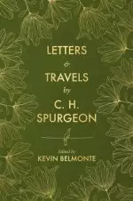 Letters and Travels by C. H. Spurgeon