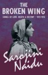 The Broken Wing - Songs of Love, Death & Destiny - 1915-1916: With a Chapter from 'Studies of Contemporary Poets' by Mary C. Sturgeon