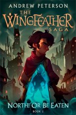 North! Or Be Eaten: : The Wingfeather Saga Book 2