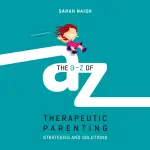 A-Z of Therapeutic Parenting