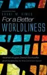 For a Better Worldliness