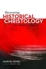 Recovering Historical Christology for Today's Church