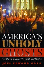 America's Unholy Ghosts: The Racist Roots of Our Faith and Politics