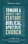 Toward a Twenty-First Century Biblical, Apostolic Church