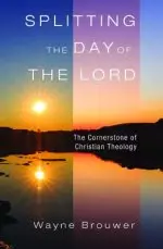 Splitting the Day of the Lord: The Cornerstone of Christian Theology