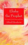 Elisha the Prophet