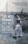 "this need to dance / this need to kneel"