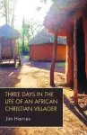 Three Days In The Life Of An African Christian Villager