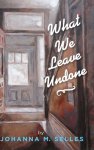 What We Leave Undone