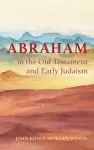 Abraham in the Old Testament and Early Judaism