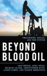 Beyond Blood Oil: Philosophy, Policy, and the Future