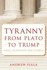 Tyranny from Plato to Trump: Fools, Sycophants, and Citizens