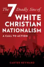 The Seven Deadly Sins of White Christian Nationalism: A Call to Action