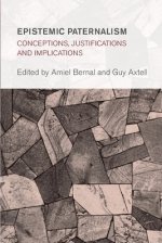 Epistemic Paternalism: Conceptions, Justifications and Implications