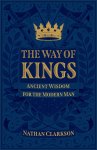 The Way of Kings: Ancient Wisdom for the Modern Man