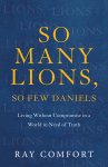 So Many Lions, So Few Daniels: Living Without Compromise in a World in Need of Truth