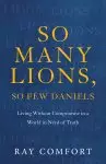 So Many Lions, So Few Daniels: Living Without Compromise in a World in Need of Truth