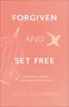 Forgiven and Set Free: A Bible Study for Women Seeking Healing After Abortion