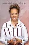 Leading Well: A Black Woman's Guide to Wholistic, Barrier-Breaking Leadership