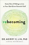 Rebecoming: Come Out of Hiding to Live as Your God-Given Essential Self