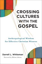 Crossing Cultures with the Gospel: Anthropological Wisdom for Effective Christian Witness