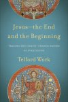 Jesus--The End and the Beginning: Tracing the Christ-Shaped Nature of Everything