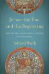 Jesus--The End and the Beginning: Tracing the Christ-Shaped Nature of Everything