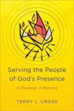 Serving the People of God's Presence: A Theology of Ministry