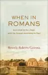 When in Romans: An Invitation to Linger with the Gospel According to Paul