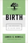 Birth: The Mystery of Being Born