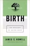 Birth: The Mystery of Being Born