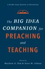 The Big Idea Companion for Preaching and Teaching: A Guide from Genesis to Revelation