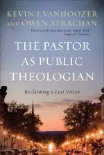 The Pastor as Public Theologian: Reclaiming a Lost Vision