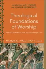 Theological Foundations of Worship: Biblical, Systematic, and Practical Perspectives