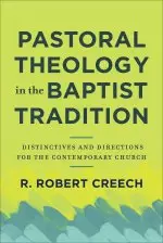 Pastoral Theology in the Baptist Tradition: Distinctives and Directions for the Contemporary Church