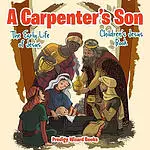 A Carpenter's Son: The Early Life of Jesus | Children's Jesus Book