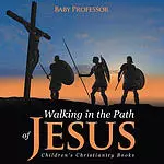 Walking in the Path of Jesus | Children's Christianity Books