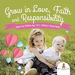 Grow in Love, Faith and Responsibility - Values for Children Age 4-8 | Children's Values Books