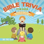 Bible Trivia for Kids Old Testament for Children Edition 1 Children & Teens Christian Books