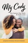 My Cody: His Cancer, Our Faith & God's Love