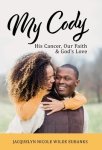 My Cody: His Cancer, Our Faith & God's Love