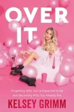 Over It: Forgetting Who You're Expected to Be and Becoming Who You Already Are