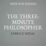 The Three-Minute Philosopher: Inspiration for Modern Life