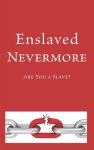 Enslaved Nevermore: Are You a Slave?