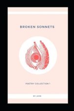 Broken Sonnets: Volume I: Poetry Collection